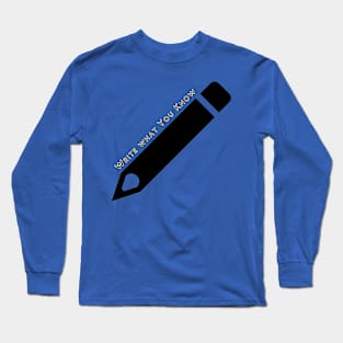 Write What You Know Long Sleeve T-Shirt